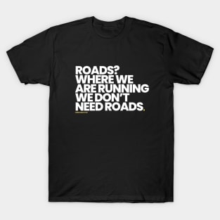 Roads? Where We're Going We Don't Need Roads T-Shirt